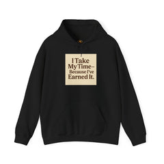 Unisex Hoodie – “I Take My Time, Because I’ve Earned It” (For Those Who’ve Seen It All)