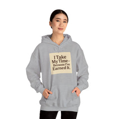 Unisex Hoodie – “I Take My Time, Because I’ve Earned It” (For Those Who’ve Seen It All)