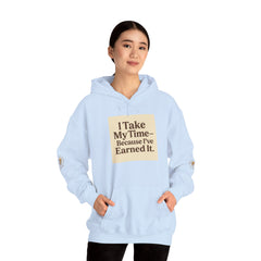 Unisex Hoodie – “I Take My Time, Because I’ve Earned It” (For Those Who’ve Seen It All)