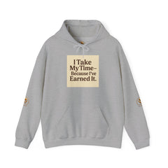 Unisex Hoodie – “I Take My Time, Because I’ve Earned It” (For Those Who’ve Seen It All)