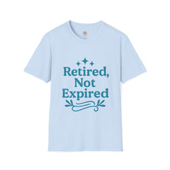 Retired, Not Expired T-Shirt - Fun Retirement Gift for Him/Her