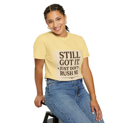 Senior Still Got It, Just Don't Rush Me Unisex T-shirt