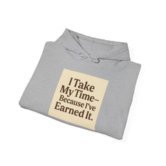 Unisex Hoodie – “I Take My Time, Because I’ve Earned It” (For Those Who’ve Seen It All)