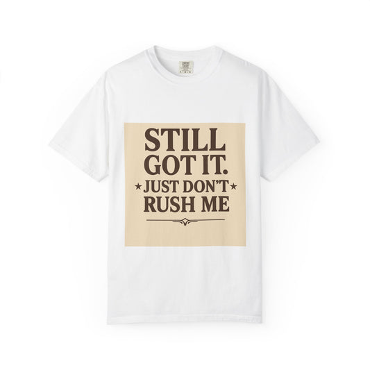 Senior Still Got It, Just Don't Rush Me Unisex T-shirt