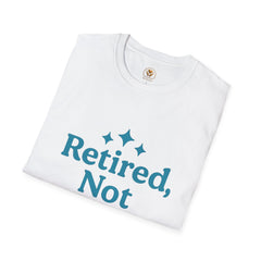 Retired, Not Expired T-Shirt - Fun Retirement Gift for Him/Her
