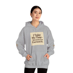 Unisex Hoodie – “I Take My Time, Because I’ve Earned It” (For Those Who’ve Seen It All)