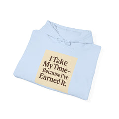 Unisex Hoodie – “I Take My Time, Because I’ve Earned It” (For Those Who’ve Seen It All)