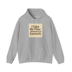 Unisex Hoodie – “I Take My Time, Because I’ve Earned It” (For Those Who’ve Seen It All)