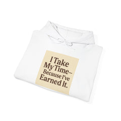 Unisex Hoodie – “I Take My Time, Because I’ve Earned It” (For Those Who’ve Seen It All)