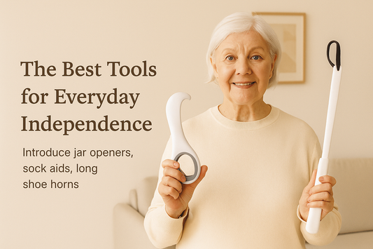 The Best Tools for Everyday Independence