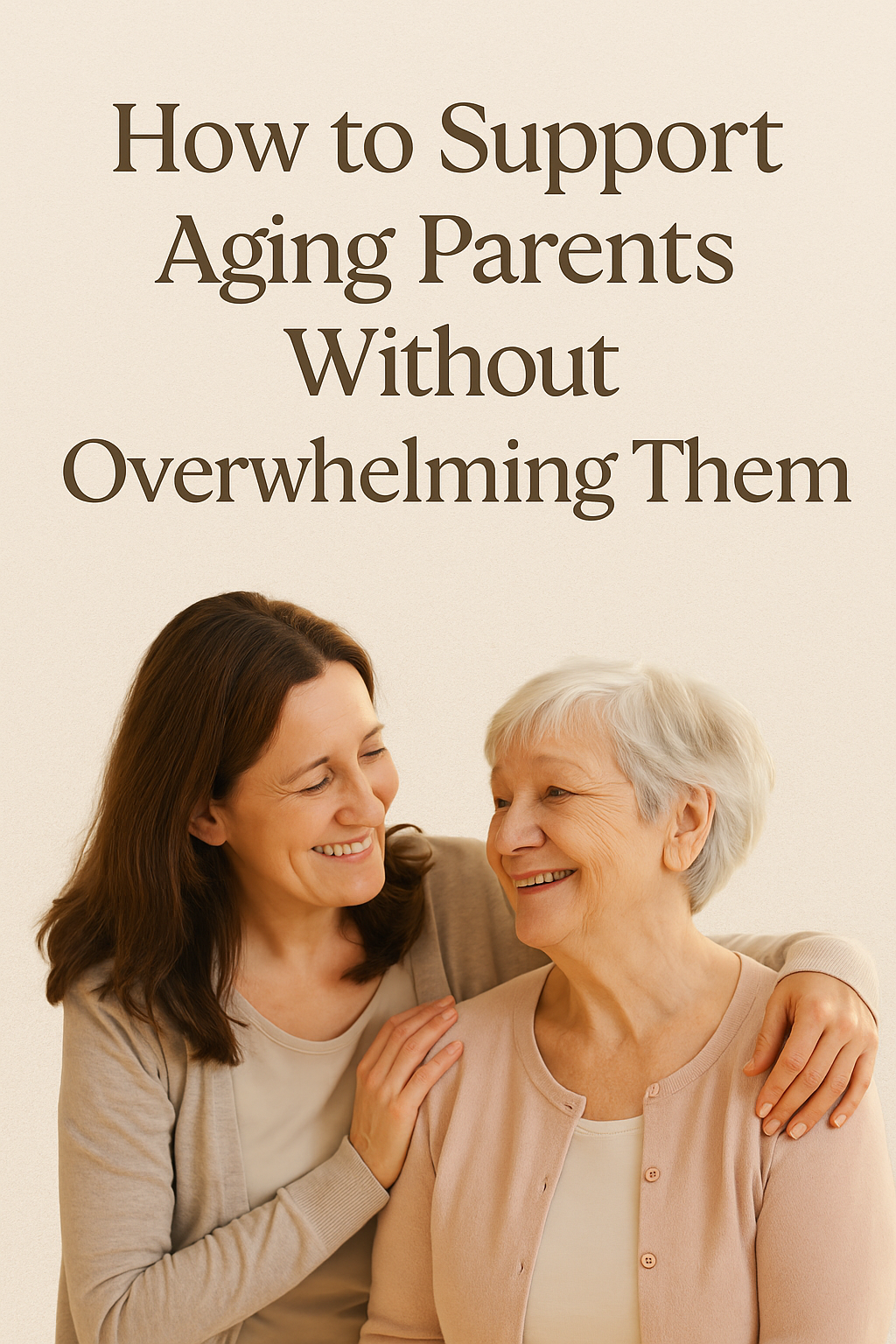 How to Support Aging Parents Without Overwhelming Them