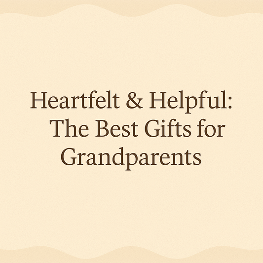 Hearthfelt & Helpful: The Best Gifts for Grandparents