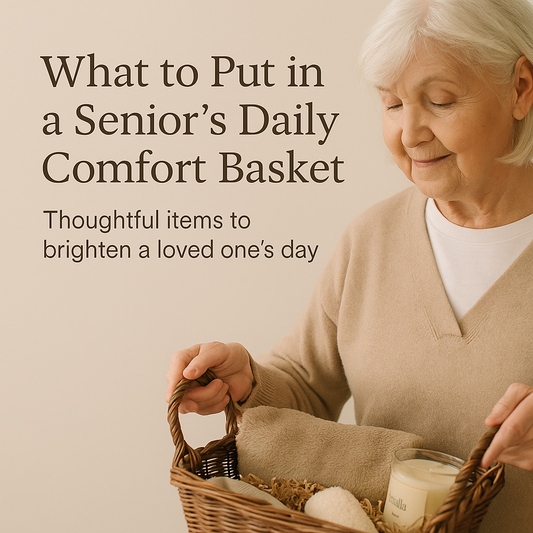 What to Put in a Senior's Daily Comfort Basket
