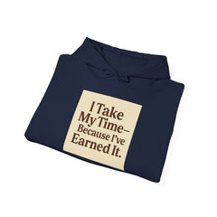 Unisex Hoodie – “I Take My Time, Because I’ve Earned It” (For Those Who’ve Seen It All)