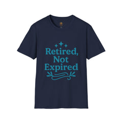 Retired, Not Expired T-Shirt - Fun Retirement Gift for Him/Her