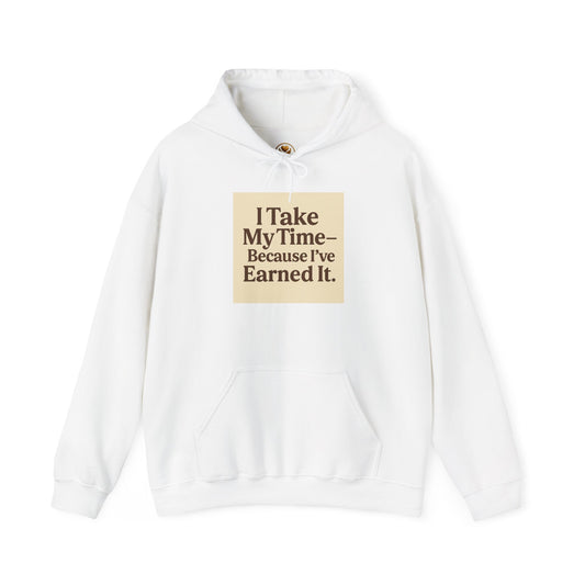 Unisex Hoodie – “I Take My Time, Because I’ve Earned It” (For Those Who’ve Seen It All)