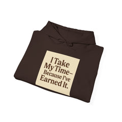 Unisex Hoodie – “I Take My Time, Because I’ve Earned It” (For Those Who’ve Seen It All)