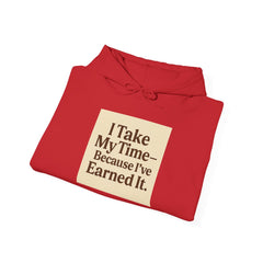 Unisex Hoodie – “I Take My Time, Because I’ve Earned It” (For Those Who’ve Seen It All)