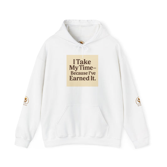 Unisex Hoodie – “I Take My Time, Because I’ve Earned It” (For Those Who’ve Seen It All)