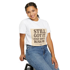Senior Still Got It, Just Don't Rush Me Unisex T-shirt