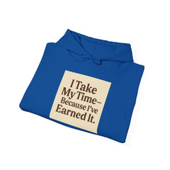 Unisex Hoodie – “I Take My Time, Because I’ve Earned It” (For Those Who’ve Seen It All)