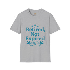 Retired, Not Expired T-Shirt - Fun Retirement Gift for Him/Her