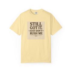 Senior Still Got It, Just Don't Rush Me Unisex T-shirt