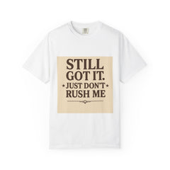 Senior Still Got It, Just Don't Rush Me Unisex T-shirt