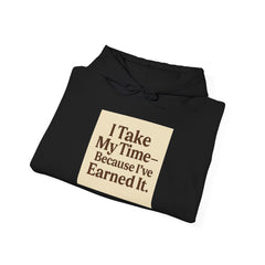 Unisex Hoodie – “I Take My Time, Because I’ve Earned It” (For Those Who’ve Seen It All)