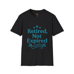 Retired, Not Expired T-Shirt - Fun Retirement Gift for Him/Her