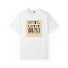 Senior Still Got It, Just Don't Rush Me Unisex T-shirt
