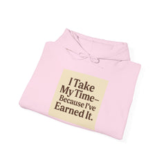 Unisex Hoodie – “I Take My Time, Because I’ve Earned It” (For Those Who’ve Seen It All)
