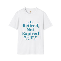 Retired, Not Expired T-Shirt - Fun Retirement Gift for Him/Her