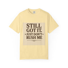 Senior Still Got It, Just Don't Rush Me Unisex T-shirt