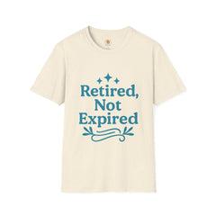Retired, Not Expired T-Shirt - Fun Retirement Gift for Him/Her