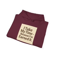 Unisex Hoodie – “I Take My Time, Because I’ve Earned It” (For Those Who’ve Seen It All)