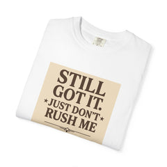 Senior Still Got It, Just Don't Rush Me Unisex T-shirt