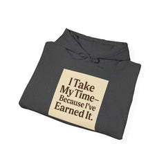 Unisex Hoodie – “I Take My Time, Because I’ve Earned It” (For Those Who’ve Seen It All)